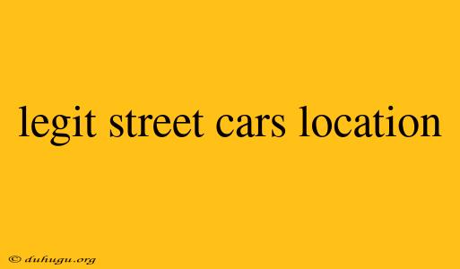 Legit Street Cars Location