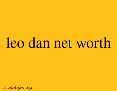 Leo Dan Net Worth