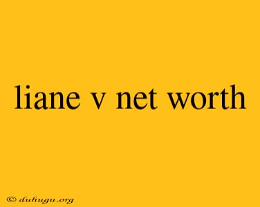 Liane V Net Worth