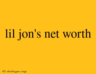 Lil Jon's Net Worth