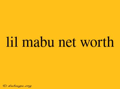 Lil Mabu Net Worth