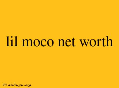 Lil Moco Net Worth