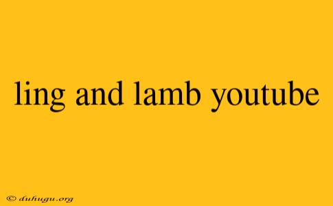 Ling And Lamb Youtube