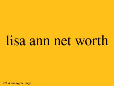 Lisa Ann Net Worth