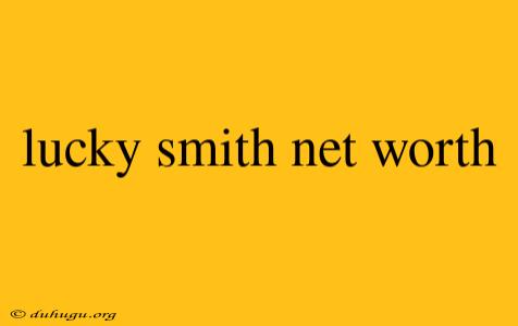 Lucky Smith Net Worth