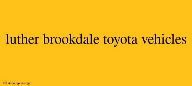 Luther Brookdale Toyota Vehicles