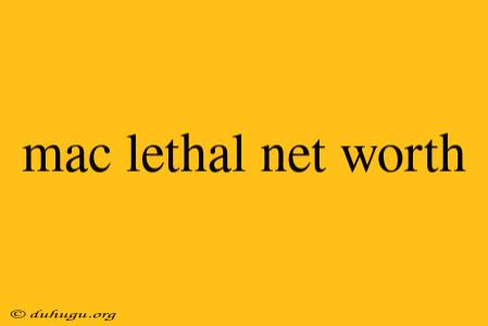 Mac Lethal Net Worth