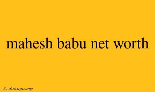 Mahesh Babu Net Worth