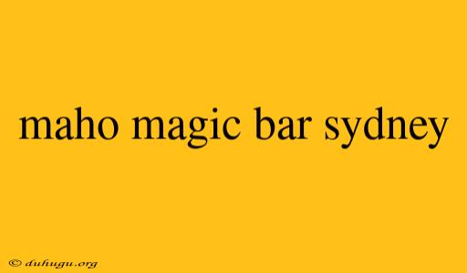 Maho Magic Bar Sydney