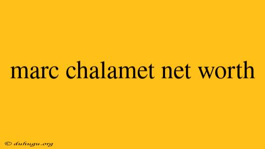 Marc Chalamet Net Worth