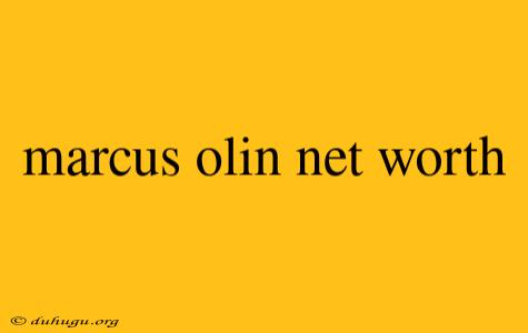 Marcus Olin Net Worth