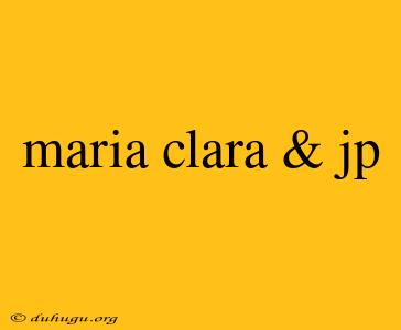 Maria Clara & Jp