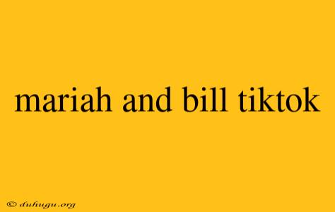 Mariah And Bill Tiktok