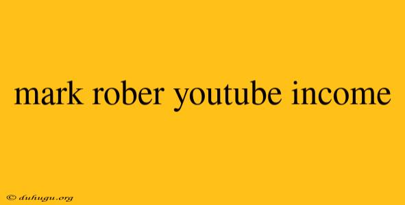 Mark Rober Youtube Income