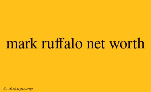 Mark Ruffalo Net Worth