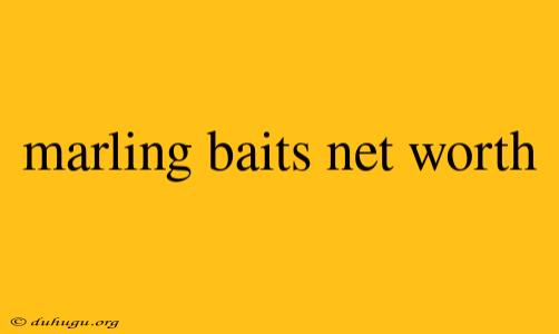 Marling Baits Net Worth