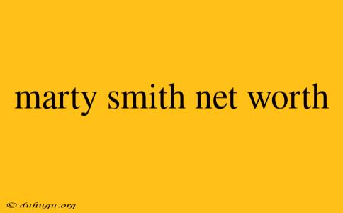 Marty Smith Net Worth