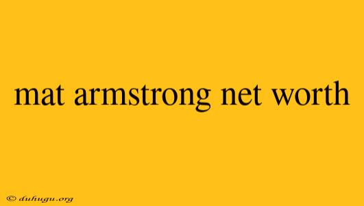 Mat Armstrong Net Worth