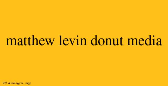 Matthew Levin Donut Media