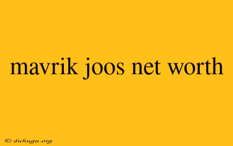 Mavrik Joos Net Worth