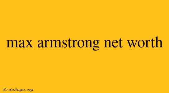 Max Armstrong Net Worth