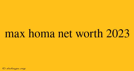 Max Homa Net Worth 2023