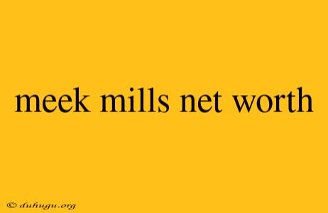 Meek Mills Net Worth