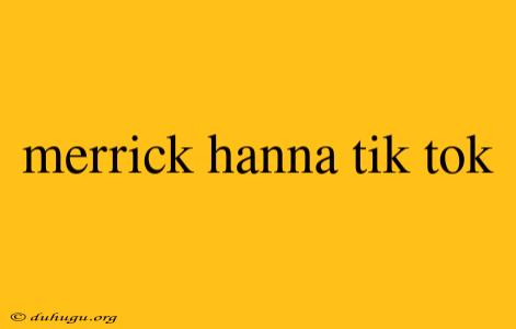 Merrick Hanna Tik Tok