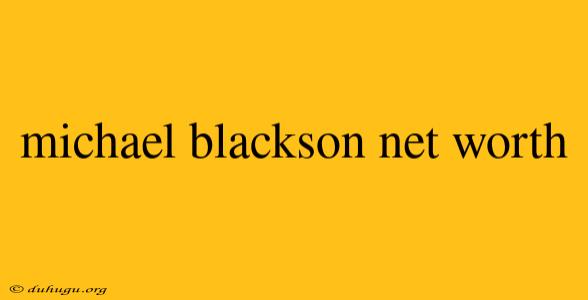 Michael Blackson Net Worth