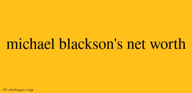 Michael Blackson's Net Worth