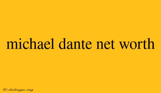 Michael Dante Net Worth