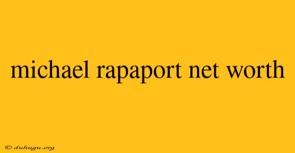 Michael Rapaport Net Worth