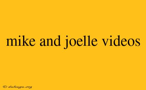 Mike And Joelle Videos