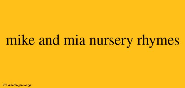 Mike And Mia Nursery Rhymes