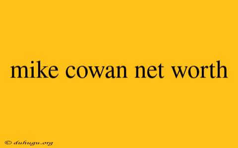 Mike Cowan Net Worth