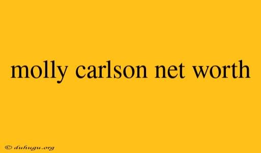 Molly Carlson Net Worth