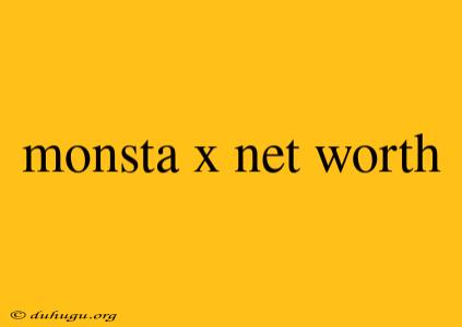 Monsta X Net Worth