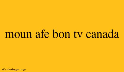 Moun Afe Bon Tv Canada