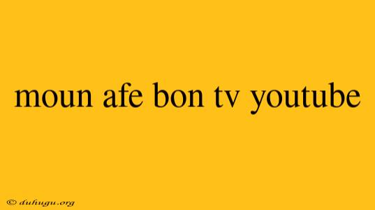 Moun Afe Bon Tv Youtube