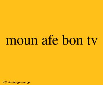 Moun Afe Bon Tv