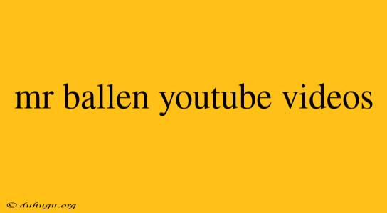 Mr Ballen Youtube Videos