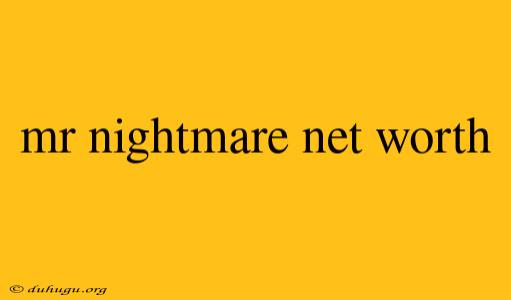 Mr Nightmare Net Worth