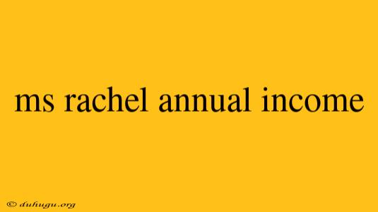 Ms Rachel Annual Income