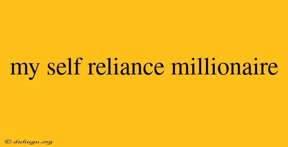 My Self Reliance Millionaire