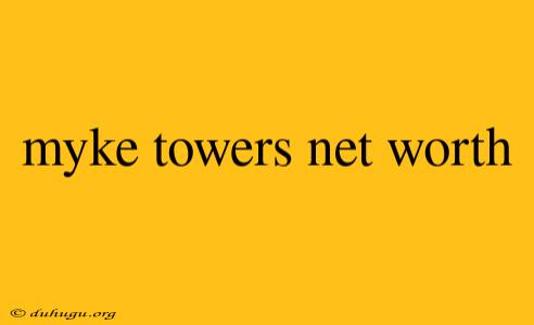 Myke Towers Net Worth