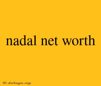 Nadal Net Worth