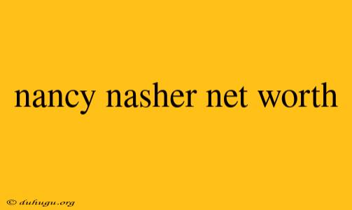 Nancy Nasher Net Worth