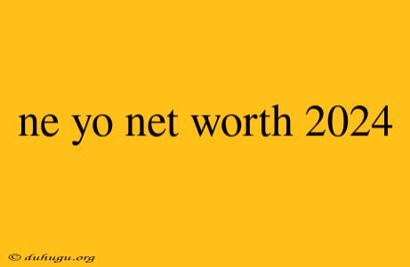 Ne Yo Net Worth 2024