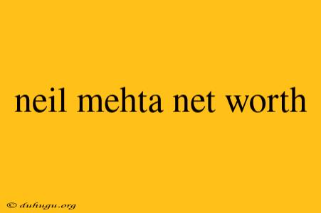 Neil Mehta Net Worth