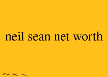 Neil Sean Net Worth